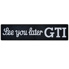 Load image into Gallery viewer, Silver See You Later GTI Badge
